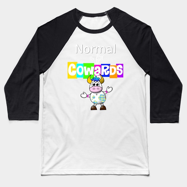 Normal is for Cowards Baseball T-Shirt by CeeGunn